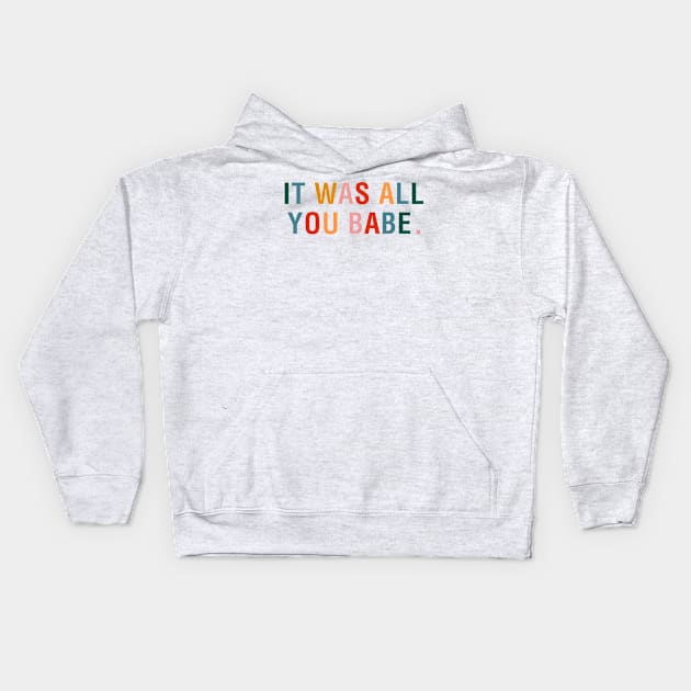 It Was All You Babe Kids Hoodie by CityNoir